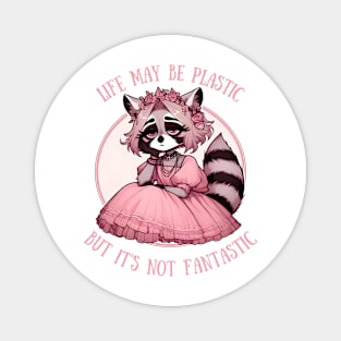 Life May Be Plastic But It's Not Fantastic raccoon girl Magnet